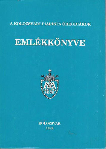 Reisinger Lszl Andrs- Kosztin Pter (szerk) - A Kolozsvri Piarista regdikok emlkknyve 1992