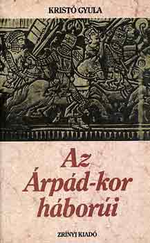 Krist� Gyula - Az �rp�d-kor h�bor�i