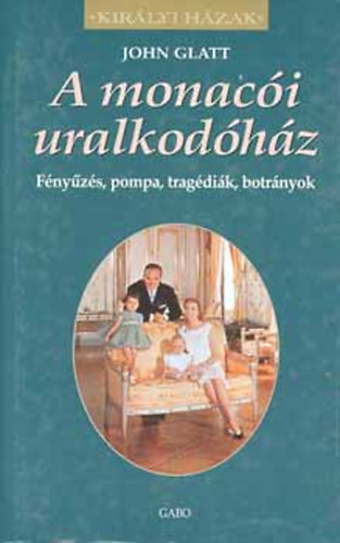 John Glatt - A monac�i uralkod�h�z (Kir�lyi h�zak)