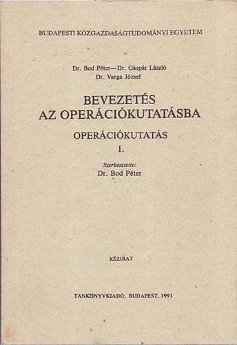 Dr. Bod Pter; Dr. Gspr Lszl; Dr. Varga Jzsef - Bevezets az opercikutatsba (Opercikutats I.)