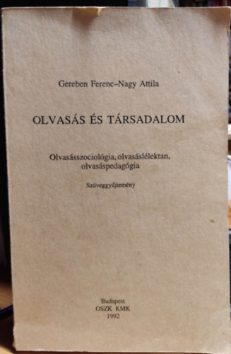 Nagy Attila Gereben Ferenc - Olvasás és társadalom (Olvasásszociológia, olvasáslélektan, olvasáspedagógia)