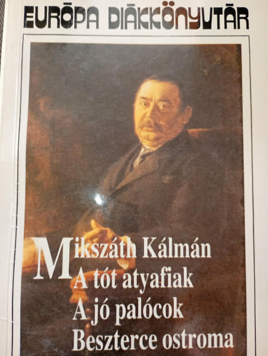 Miksz�th K�lm�n - A t�t atyafiak, A j� pal�cok, Beszterce ostroma (Eur�pa Di�kk�nyvt�r)