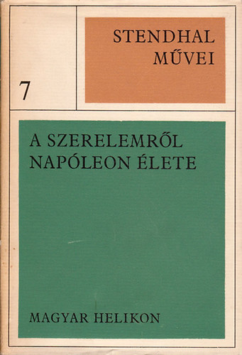 Stendhal - Stendhal művei 7. - A szerelemről - Napóleon élete