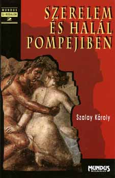 Szalay K�roly - Szerelem �s hal�l Pompejiben