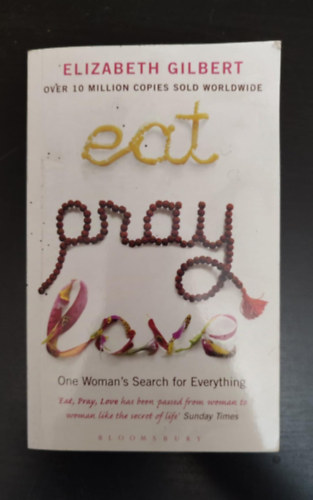 Elizabeth Gilbert Elizabeth Gilbert - Eat, Pray, Love - One Woman's Search for Everything (Ízek, imák, szerelmek eredeti angol nyelven)