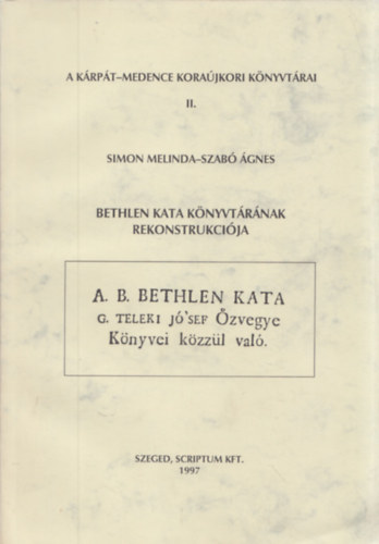 Simon Melinda-Szab gnes - Bethlen Kata knyvtrnak rekonstrukcija (A Krpt-medence korajkori Knyvtrai II.)
