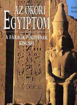 Giorgio Agnese Maurizio Re - Az �kori Egyiptom - A f�ra�k f�ldj�nek kincsei