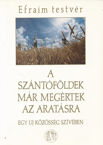 Efraim testv�r - A sz�nt�f�ldek m�r meg�rtek az arat�sra