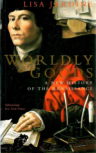Lisa Jardine - Worldly Goods - New History of the Renaissance