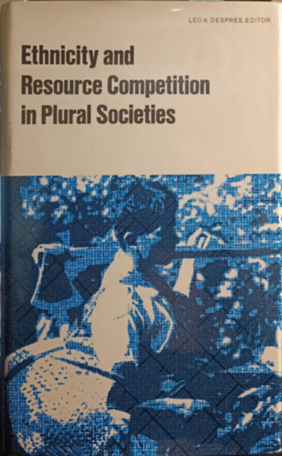 Leo A. Despres - Ethnicity and Resource Competition in Plural Societies