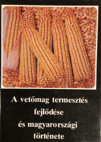 Buri�n B�la  (szerk.) - A vet�mag termeszt�s fejl�d�se �s magyarorsz�gi t�rt�nete