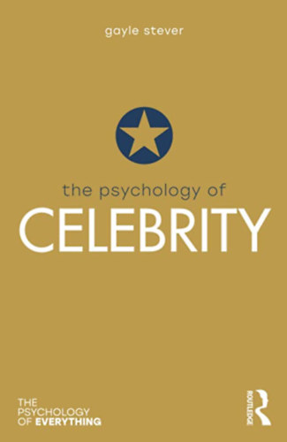 Gayle Stever - The Psychology of Celebrity (The Psychology of Everything)