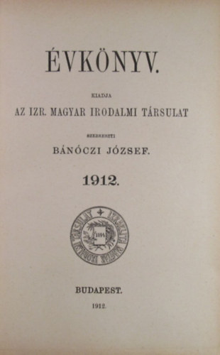 Bánóczi József /szerk./ - Évkönyv 1912. Kiadja az Izraeli Magyar Irodalmi Társulat