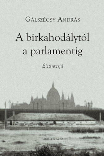 Gálszécsy András - A birkahodálytól a parlamentig