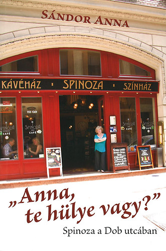 S�ndor Anna - "Anna, te h�lye vagy?" - Spinoza a Dob utc�ban