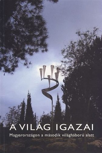 Molnár Judit; Frojimovics Kinga - A világ igazai - Magyarországon a második világháború alatt