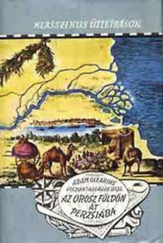 Adam Olearius viszontagságos útja az orosz földön át Perzsiába (Klasszikus útleírások)