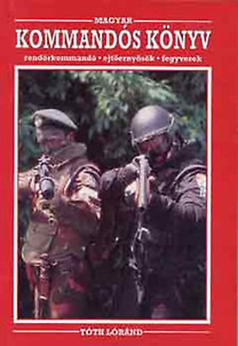 T�th L�r�nd - Magyar kommand�s k�nyv - Rend�rkommand�, ejt�erny�s�k, fegyverek