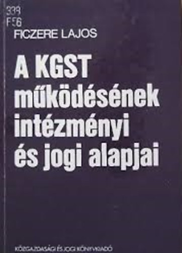 Ficzere Lajos - A KGST mkdsnek intzmnyi s jogi alapjai