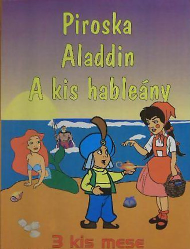 Piroska - Aladdin - A kis hableny (3 kis mese)