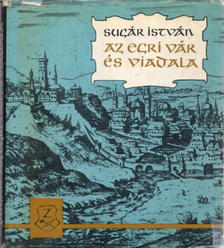 Sug�r Istv�n - Az egri v�r �s viadala