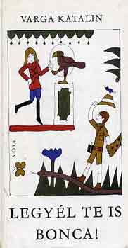 Varga Katalin - Legy�l te is Bonca!
