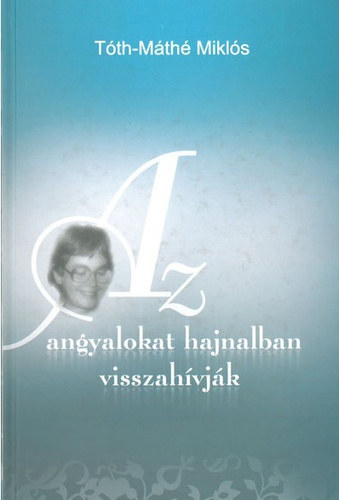 T�th-M�th� Mikl�s - Az angyalokat hajnalban visszah�vj�k