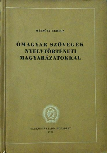 Mszly Gedeon - magyar szvegek nyelvtrtneti magyarzatokkal