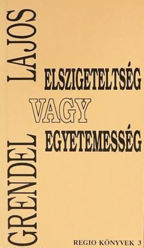 Grendel Lajos - Elszigetelts�g vagy egyetemess�g (Essz�k, cikkek, interj�k)