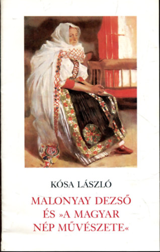Ksa Lszl  (szerk.) - Malonyay Dezs s "A Magyar np mvszete"