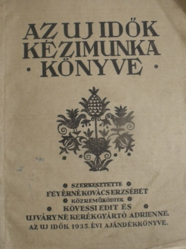 Feyrn Kovcs Erzsbet  (szerk.) - Az Uj Idk kzimunka knyve - Varrs-hmzs