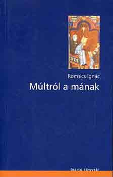 Romsics Ignc - Mltrl a mnak