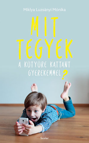 Miklya Luzsnyi Mnika - Mit tegyek a ktyre kattant gyerekemmel?