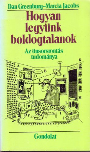Dan Greenburg-Marcia Jacobs - Hogyan legynk boldogtalanok (Az nsorsronts tudomnya)