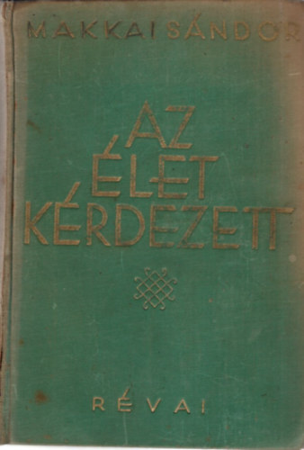 Makkai Sándor - Az élet kérdezett - I-II. kötet ( egybekötve ) Tanulmányok