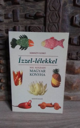 Kereszty Ildik - zzel - llekkel - XXI.szzadi magyar konyha