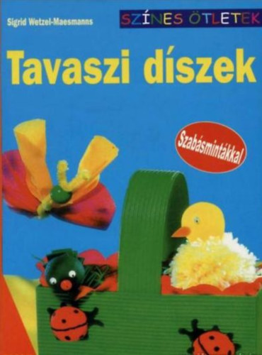 Sigrid Wetzel-Maesmanns - Tavaszi díszek (szabásmintákkal)