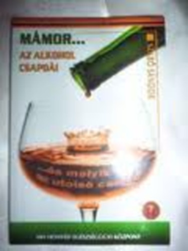 Szabó Sándor - Mámor...Az alkohol csapdái