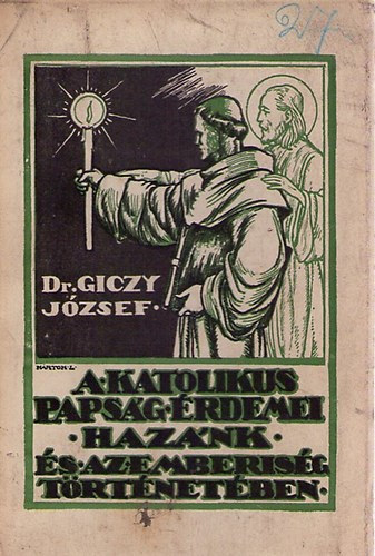 Dr. Giczy J�zsef - A katolikus paps�g �rdemei haz�nk �s az emberis�g t�rt�net�ben