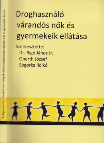 Dr.Rig� J�nos Jr.-Oberth J�zsef-S�gorka Ildik� - Droghaszn�l� v�rand�s n�k �s gyermekeik ell�t�sa