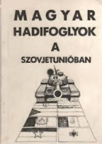 Magyar hadifoglyok a Szovjetuniban (Fehr knyv) - A Szovjetuniba elhurcolt hadifoglyok s polgri deportltak helyzetrl
