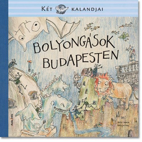 Entz Sarolta; M�sz�ros J�nos; J�nosi-Hal�sz Rita - Bolyong�sok Budapesten - K�t eg�r kalandjai