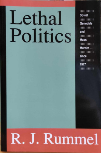 R. J. Rummel - Lethal Politics: Soviet Genocide and Mass Murder since 1917 (Transaction Publishers)