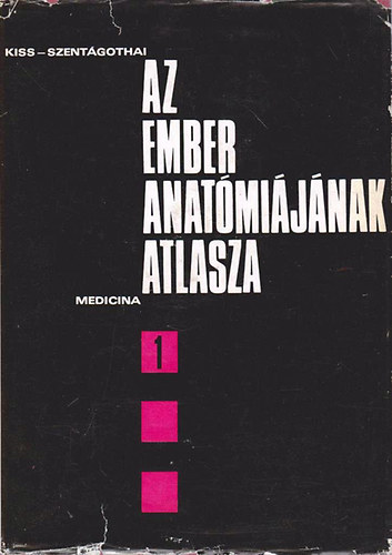 Kiss Ferenc Dr.- Szent�gothai J�nos Dr.  (szerk) - Az ember anat�mi�j�nak atlasza I.