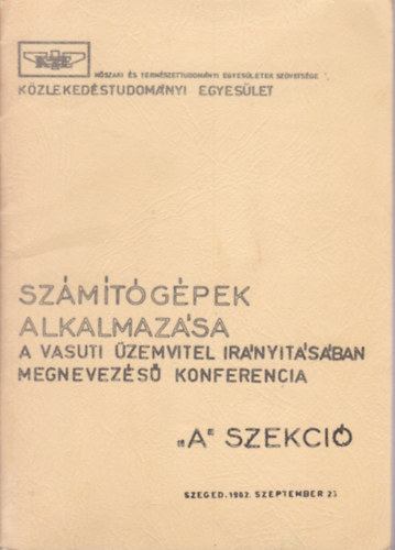 Sz�m�t�g�pek alkalmaz�sa - A vasuti �zemvitel ir�ny�t�s�ban megnevez�s� konferencia - "A" szekci�