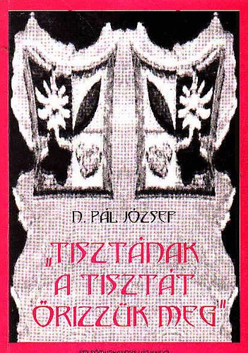 N.Pál József - Tisztának a tisztát őrizzük meg