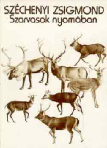 Sz�chenyi Zsigmond - Szarvasok nyom�ban
