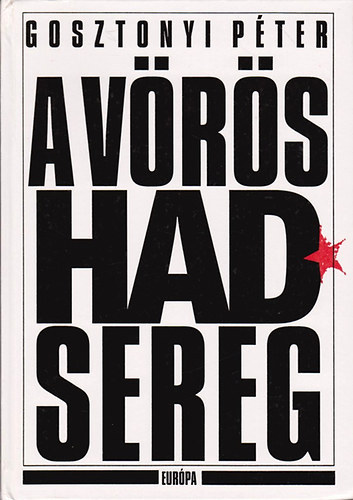 Gosztonyi Péter - A Vörös Hadsereg (A szovjet fegyveres erők története 1917-1989) A könyv fekete-fehér fotókat, térképeket tartalmaz.