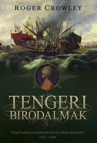 Roger Crowley - Tengeri birodalmak