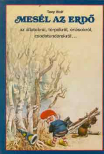 Tony Wolf - Mesl az erd az llatokrl, trpkrl, risokrl...